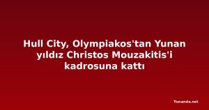 Hull City, Olympiakos'tan Yunan yıldız Christos Mouzakitis'i kadrosuna kattı