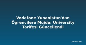 Vodafone Yunanistan'dan Öğrencilere Müjde: University Tarifesi Güncellendi