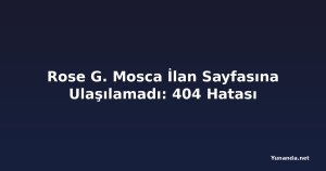 Rose G. Mosca İlan Sayfasına Ulaşılamadı: 404 Hatası
