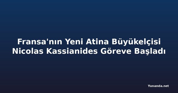 Fransa'nın Yeni Atina Büyükelçisi Nicolas Kassianides Göreve Başladı