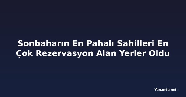 Sonbaharın En Pahalı Sahilleri En Çok Rezervasyon Alan Yerler Oldu