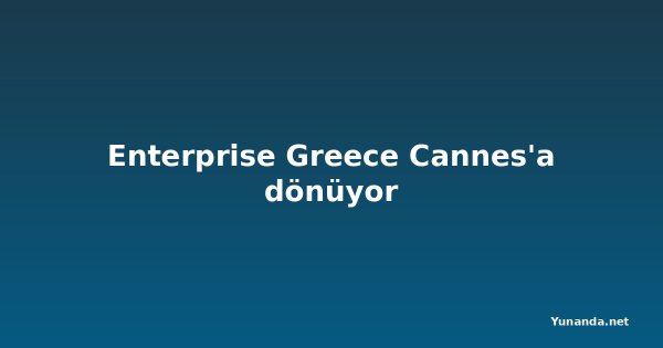 Enterprise Greece Cannes'a dönüyor