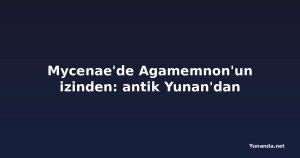 Mycenae'de Agamemnon'un izinden: antik Yunan'dan