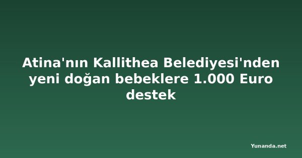 Atina'nın Kallithea Belediyesi'nden yeni doğan bebeklere 1.000 Euro destek