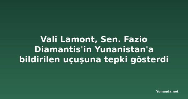 Vali Lamont, Sen. Fazio Diamantis'in Yunanistan'a bildirilen uçuşuna tepki gösterdi