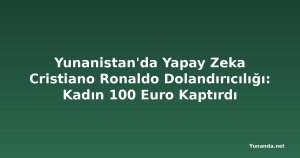 Yunanistan'da Yapay Zeka Cristiano Ronaldo Dolandırıcılığı: Kadın 100 Euro Kaptırdı