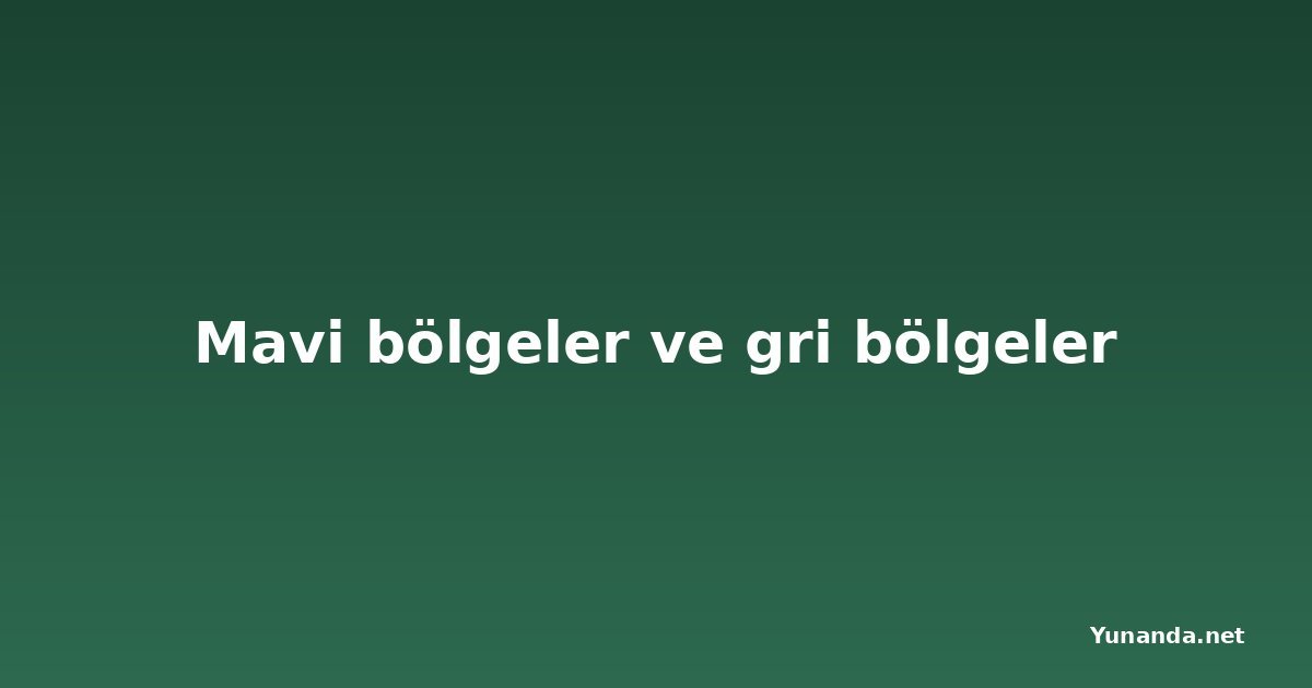 Mavi bölgeler ve gri bölgeler