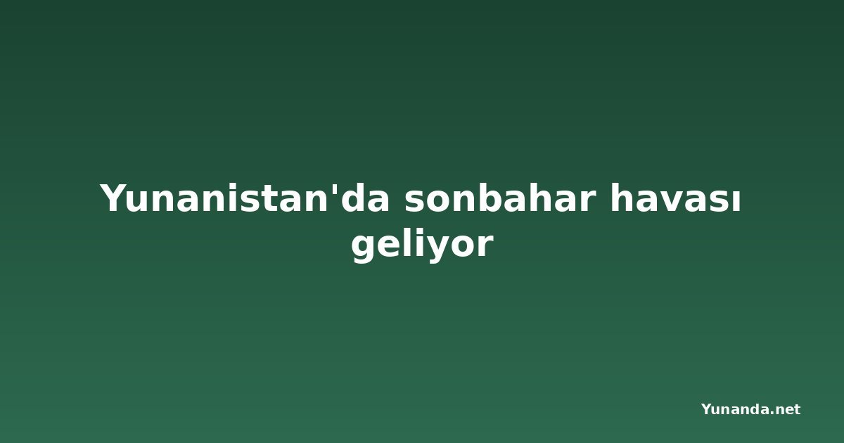 Yunanistan'da sonbahar havası geliyor