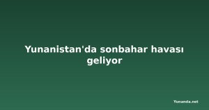 Yunanistan'da sonbahar havası geliyor