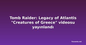 Tomb Raider: Legacy of Atlantis "Creatures of Greece" videosu yayınlandı