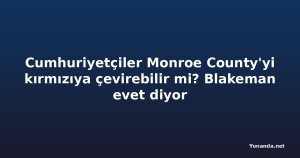 Cumhuriyetçiler Monroe County'yi kırmızıya çevirebilir mi? Blakeman evet diyor
