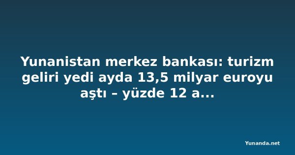 Yunanistan merkez bankası: turizm geliri yedi ayda 13,5 milyar euroyu aştı – yüzde 12 artış