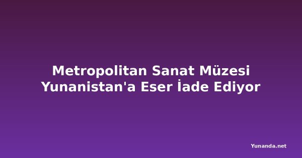 Metropolitan Sanat Müzesi Yunanistan'a Eser İade Ediyor