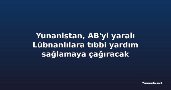 Yunanistan, AB'yi yaralı Lübnanlılara tıbbi yardım sağlamaya çağıracak