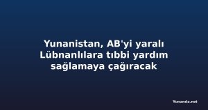 Yunanistan, AB'yi yaralı Lübnanlılara tıbbi yardım sağlamaya çağıracak