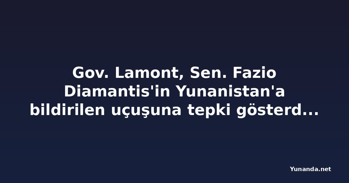Gov. Lamont, Sen. Fazio Diamantis'in Yunanistan'a bildirilen uçuşuna tepki gösterdi - Cleveland 19 News