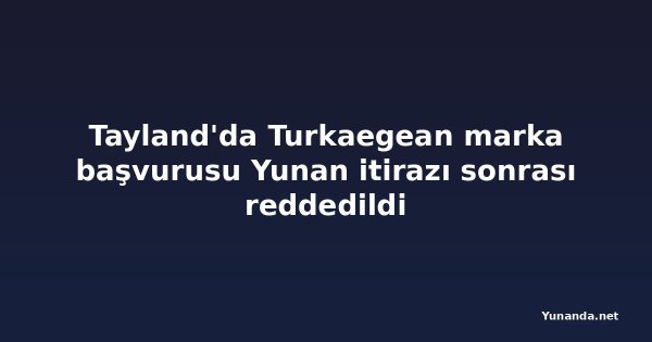 Tayland'da Turkaegean marka başvurusu Yunan itirazı sonrası reddedildi