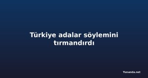 Türkiye adalar söylemini tırmandırdı