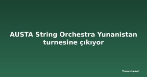 AUSTA String Orchestra Yunanistan turnesine çıkıyor