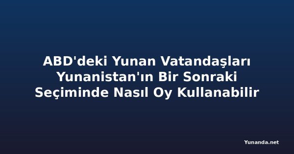 ABD'deki Yunan Vatandaşları Yunanistan'ın Bir Sonraki Seçiminde Nasıl Oy Kullanabilir