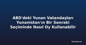 ABD'deki Yunan Vatandaşları Yunanistan'ın Bir Sonraki Seçiminde Nasıl Oy Kullanabilir