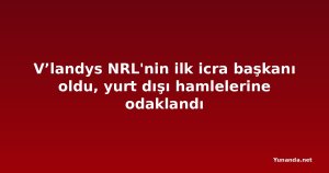 V’landys NRL'nin ilk icra başkanı oldu, yurt dışı hamlelerine odaklandı