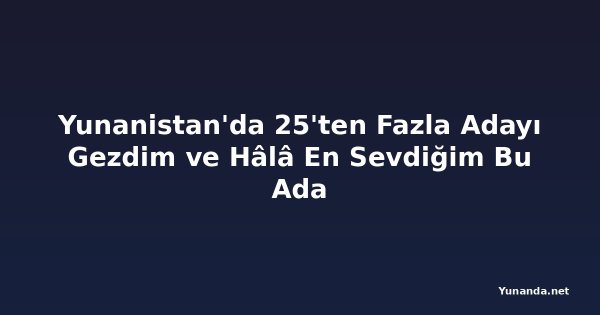 Yunanistan'da 25'ten Fazla Adayı Gezdim ve Hâlâ En Sevdiğim Bu Ada