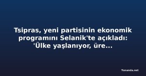 Tsipras, yeni partisinin ekonomik programını Selanik'te açıkladı: 'Ülke yaşlanıyor, üretim düşük'