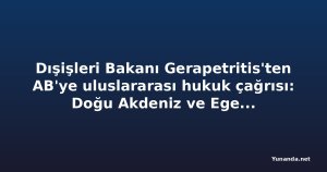 Dışişleri Bakanı Gerapetritis'ten AB'ye uluslararası hukuk çağrısı: Doğu Akdeniz ve Ege'deki ihlaller masada