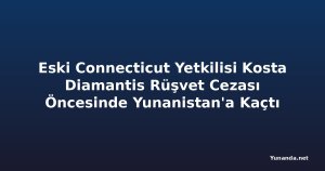 Eski Connecticut Yetkilisi Kosta Diamantis Rüşvet Cezası Öncesinde Yunanistan'a Kaçtı