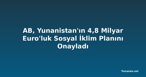 AB, Yunanistan'ın 4,8 Milyar Euro'luk Sosyal İklim Planını Onayladı