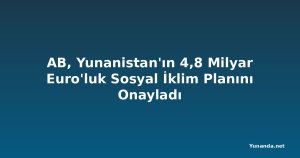 AB, Yunanistan'ın 4,8 Milyar Euro'luk Sosyal İklim Planını Onayladı
