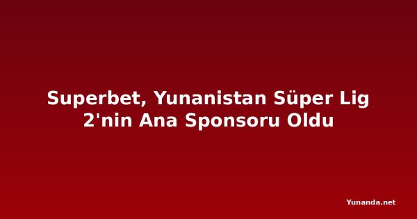 Superbet, Yunanistan Süper Lig 2'nin Ana Sponsoru Oldu