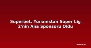 Superbet, Yunanistan Süper Lig 2'nin Ana Sponsoru Oldu