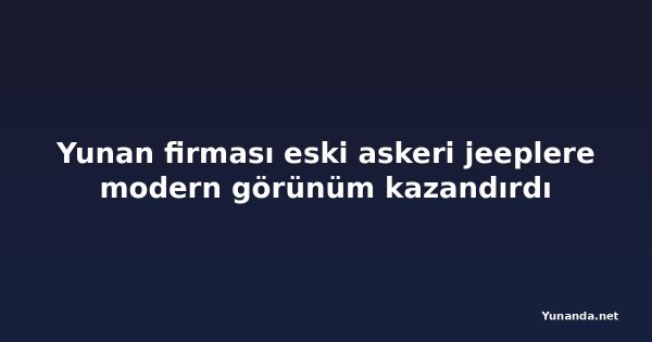 Yunan firması eski askeri jeeplere modern görünüm kazandırdı