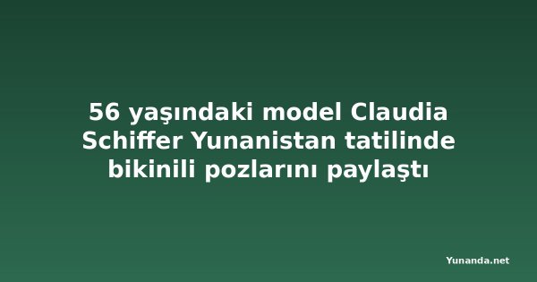 56 yaşındaki model Claudia Schiffer Yunanistan tatilinde bikinili pozlarını paylaştı