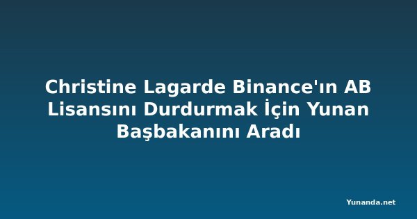 Christine Lagarde Binance'ın AB Lisansını Durdurmak İçin Yunan Başbakanını Aradı