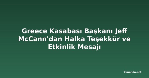 Greece Kasabası Başkanı Jeff McCann'dan Halka Teşekkür ve Etkinlik Mesajı