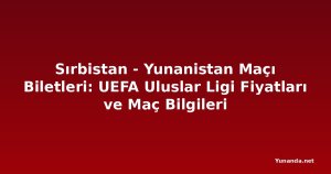 Sırbistan - Yunanistan Maçı Biletleri: UEFA Uluslar Ligi Fiyatları ve Maç Bilgileri