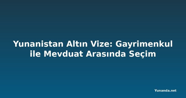 Yunanistan Altın Vize: Gayrimenkul ile Mevduat Arasında Seçim