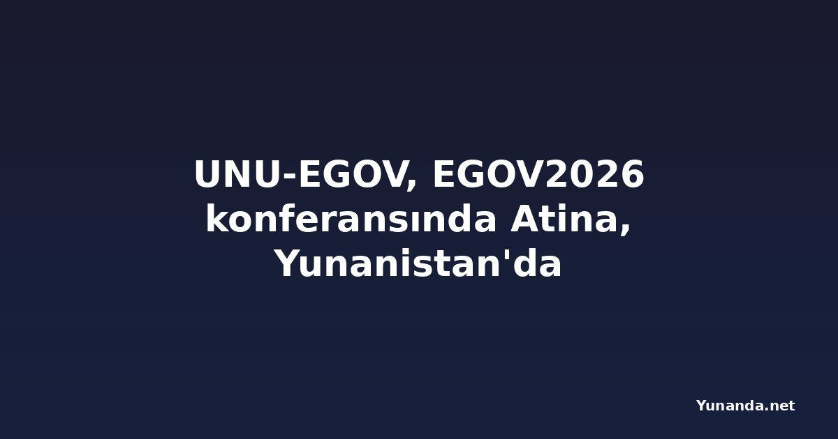UNU-EGOV, EGOV2026 konferansında Atina, Yunanistan'da