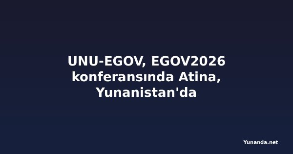 UNU-EGOV, EGOV2026 konferansında Atina, Yunanistan'da