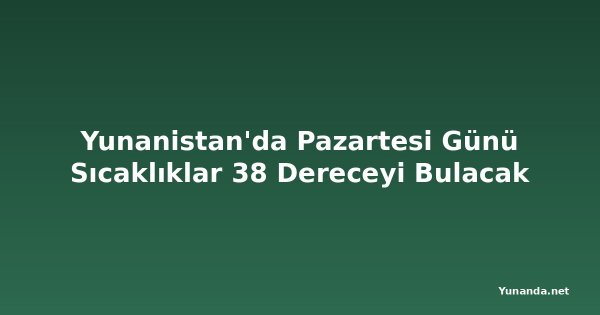 Yunanistan'da Pazartesi Günü Sıcaklıklar 38 Dereceyi Bulacak