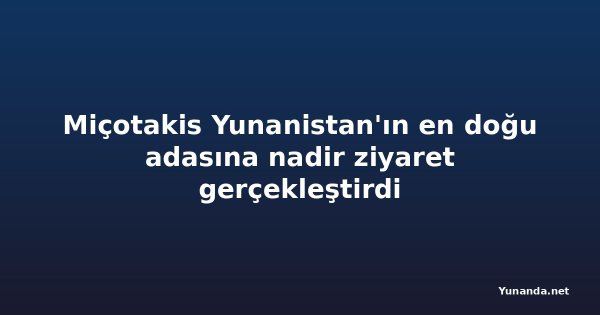 Miçotakis Yunanistan'ın en doğu adasına nadir ziyaret gerçekleştirdi