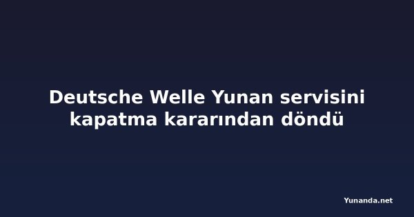 Deutsche Welle Yunan servisini kapatma kararından döndü