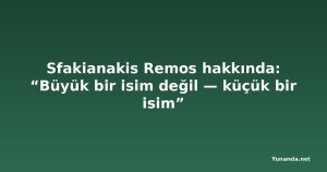 Sfakianakis Remos hakkında: “Büyük bir isim değil — küçük bir isim”