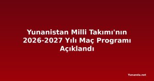 Yunanistan Milli Takımı'nın 2026-2027 Yılı Maç Programı Açıklandı