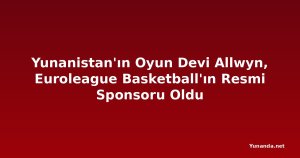 Yunanistan'ın Oyun Devi Allwyn, Euroleague Basketball'ın Resmi Sponsoru Oldu