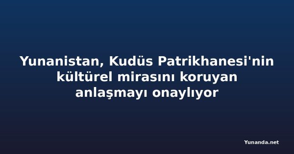 Yunanistan, Kudüs Patrikhanesi'nin kültürel mirasını koruyan anlaşmayı onaylıyor