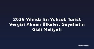 2026 Yılında En Yüksek Turist Vergisi Alınan Ülkeler: Seyahatin Gizli Maliyeti